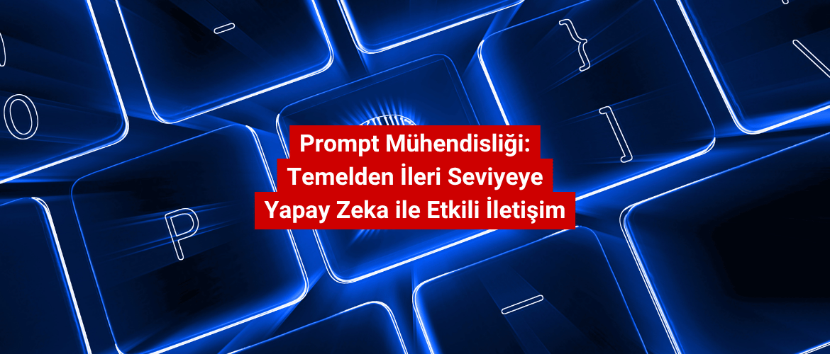 Prompt Mühendisliği Temelden İleri Seviyeye Yapay Zeka ile Etkili İletişim