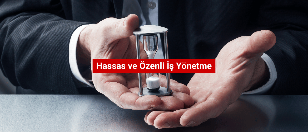 Hassas ve Özenli İş Yönetme