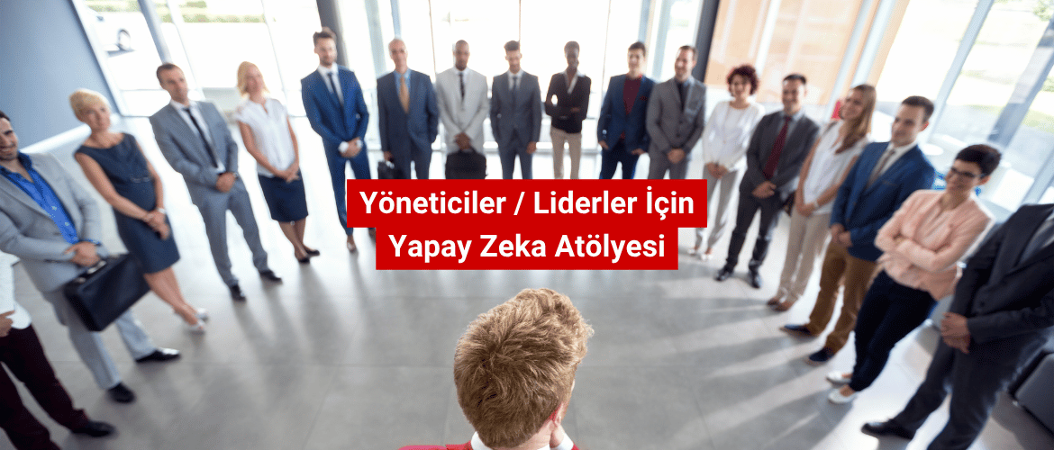 Yöneticiler Liderler İçin Yapay Zeka Atölyesi